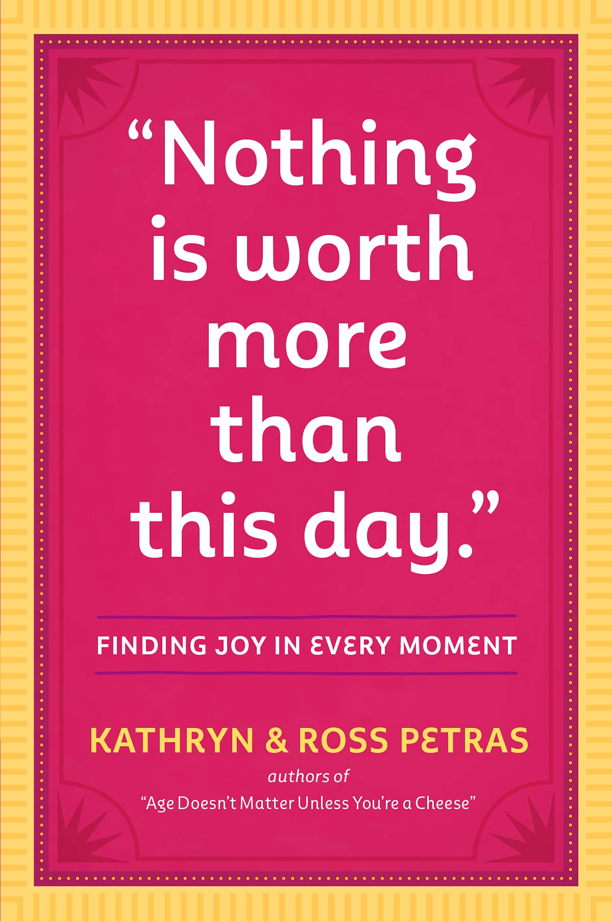 Nothing is Worth More Than This Day: Finding Joy in Every Moment