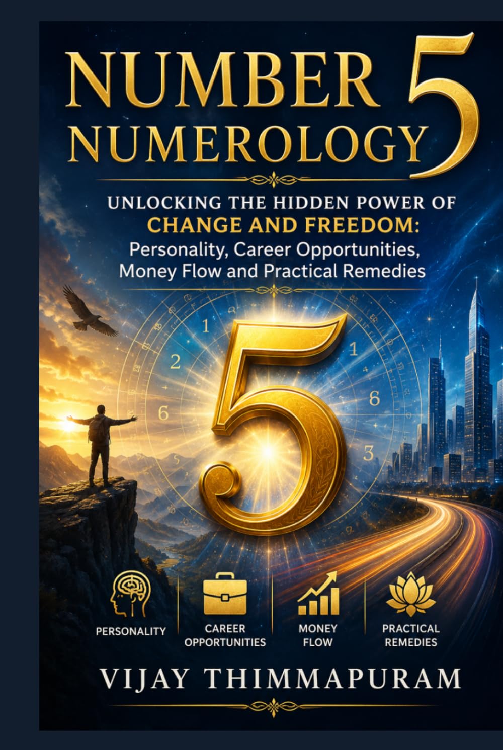 Number 5 Numerology: Unlocking the Hidden Power of Change and Freedom: Personality, Career Opportunities, Money Flow and Practical Remedies (The Hidden Power of Numbers Series)
