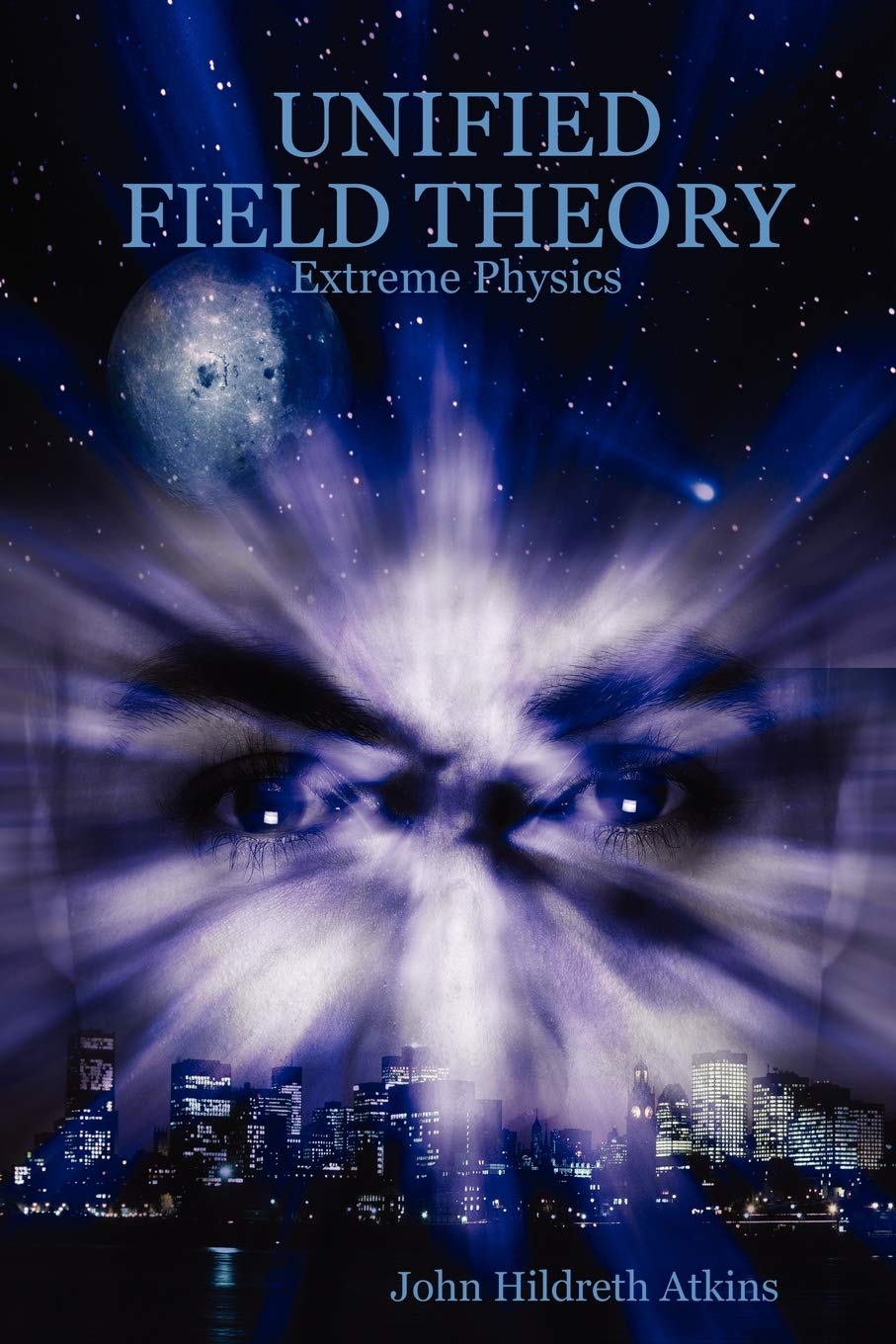 UNIFIED FIELD THEORY: Extreme Physics