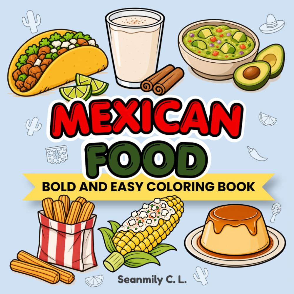 World Food Coloring Book – Mexico: 36 Fun and Easy Pages of Delicious Mexican Cuisine for Relaxation and Stress Relief