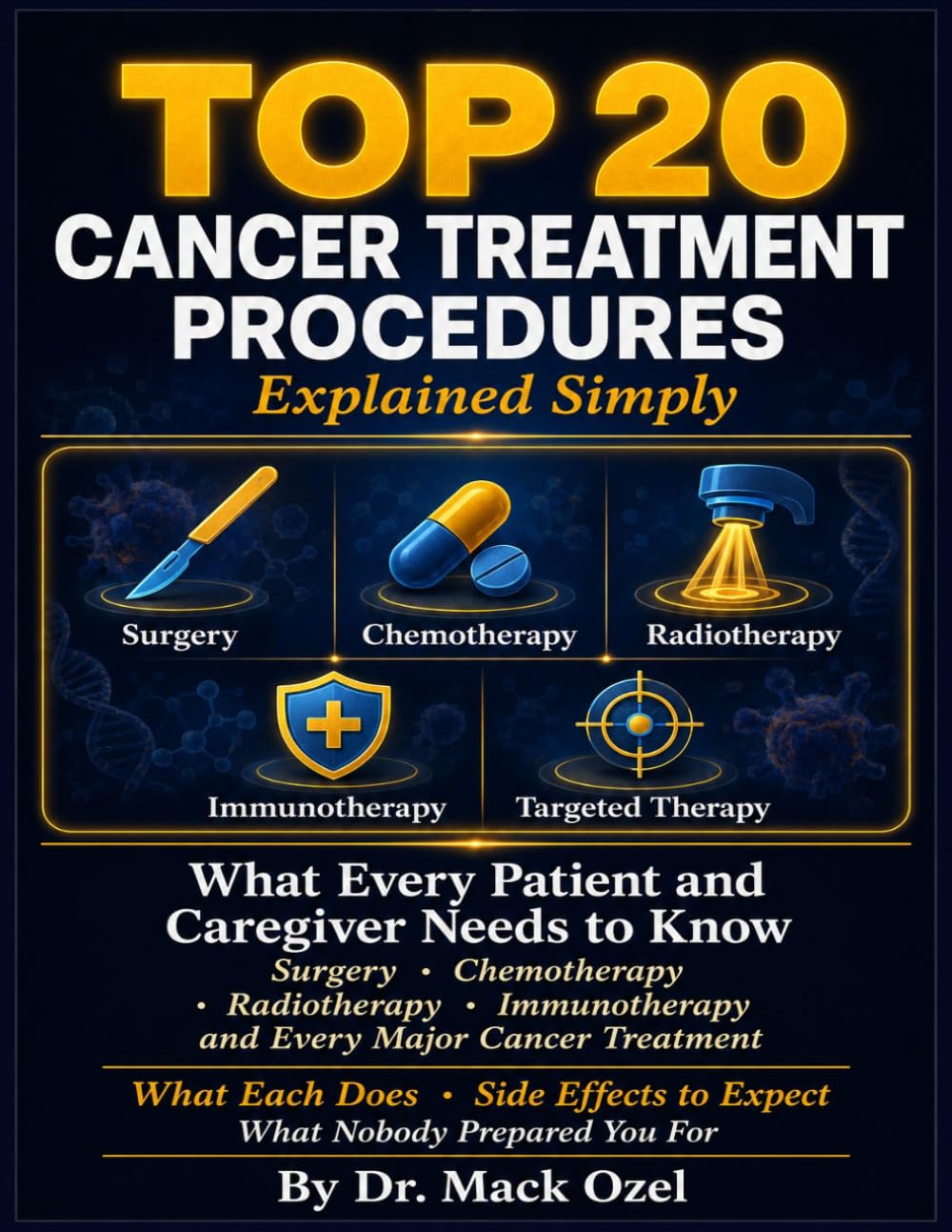 TOP 20 CANCER TREATMENT PROCEDURES EXPLAINED SIMPLY: What Every Patient and Caregiver Needs to Know About Surgery, Chemotherapy, Radiotherapy, Immunotherapy, and Every Major Cancer Treatment.