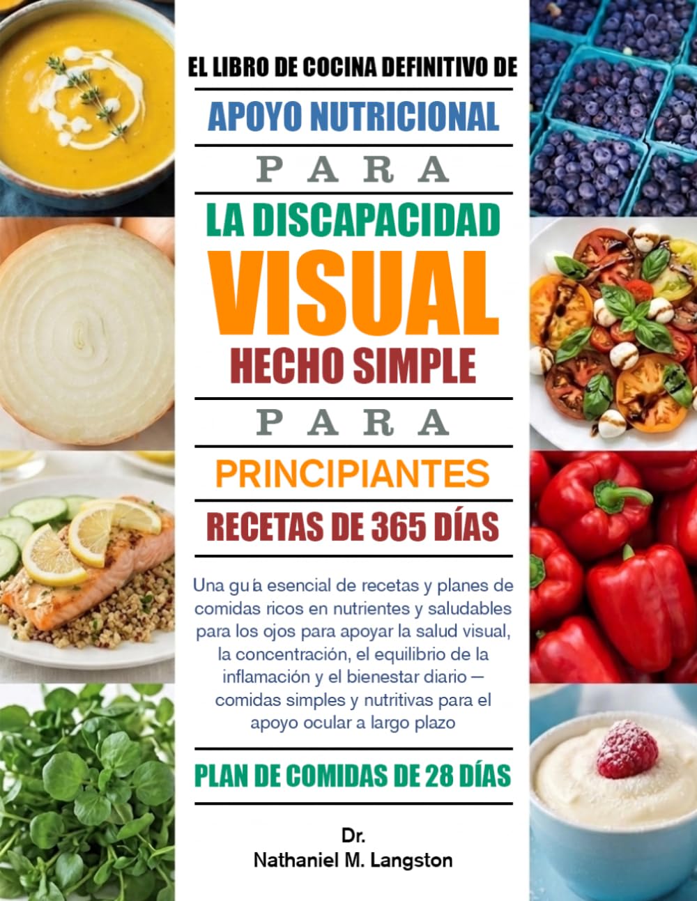 EL LIBRO DE COCINA DEFINITIVO DE APOYO NUTRICIONAL PARA LA DISCAPACIDAD VISUAL HECHO SIMPLE PARA PRINCIPIANTES: Una guía esencial de recetas y planes ... apoyar la salud visual, la concentraci...
