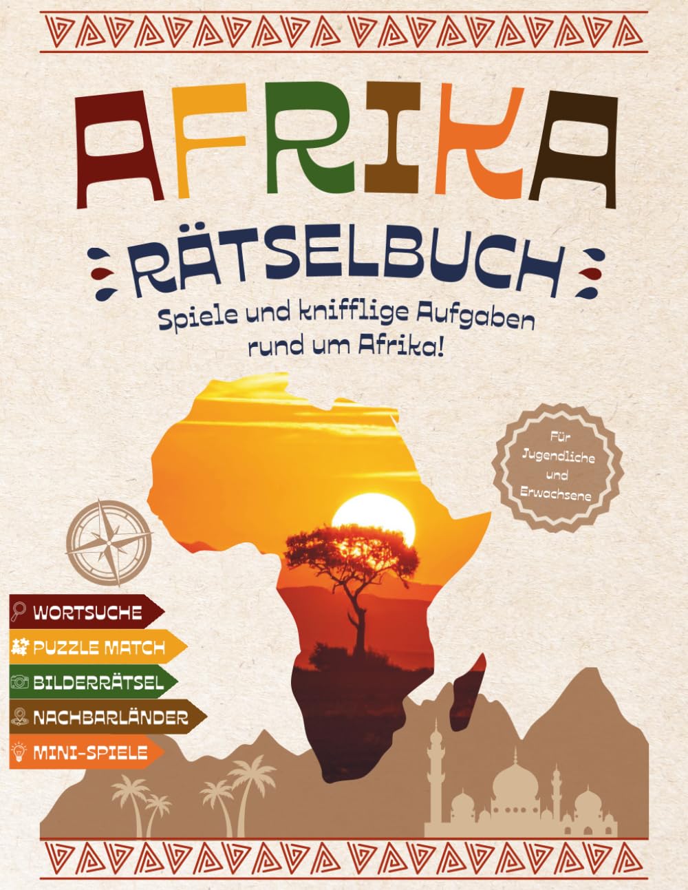Afrika Rätselbuch: Entdecke auf spielerische Weise den Kontinent Afrika - Für Jugendliche und Erwachsene