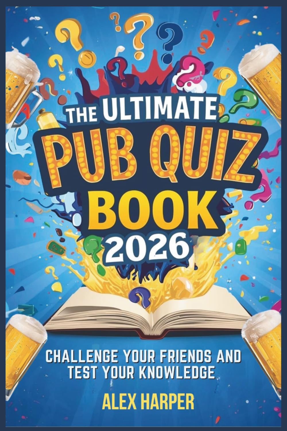 The Ultimate Pub Quiz Book 2026: Challenge Your Friends And Test Your Knowledge