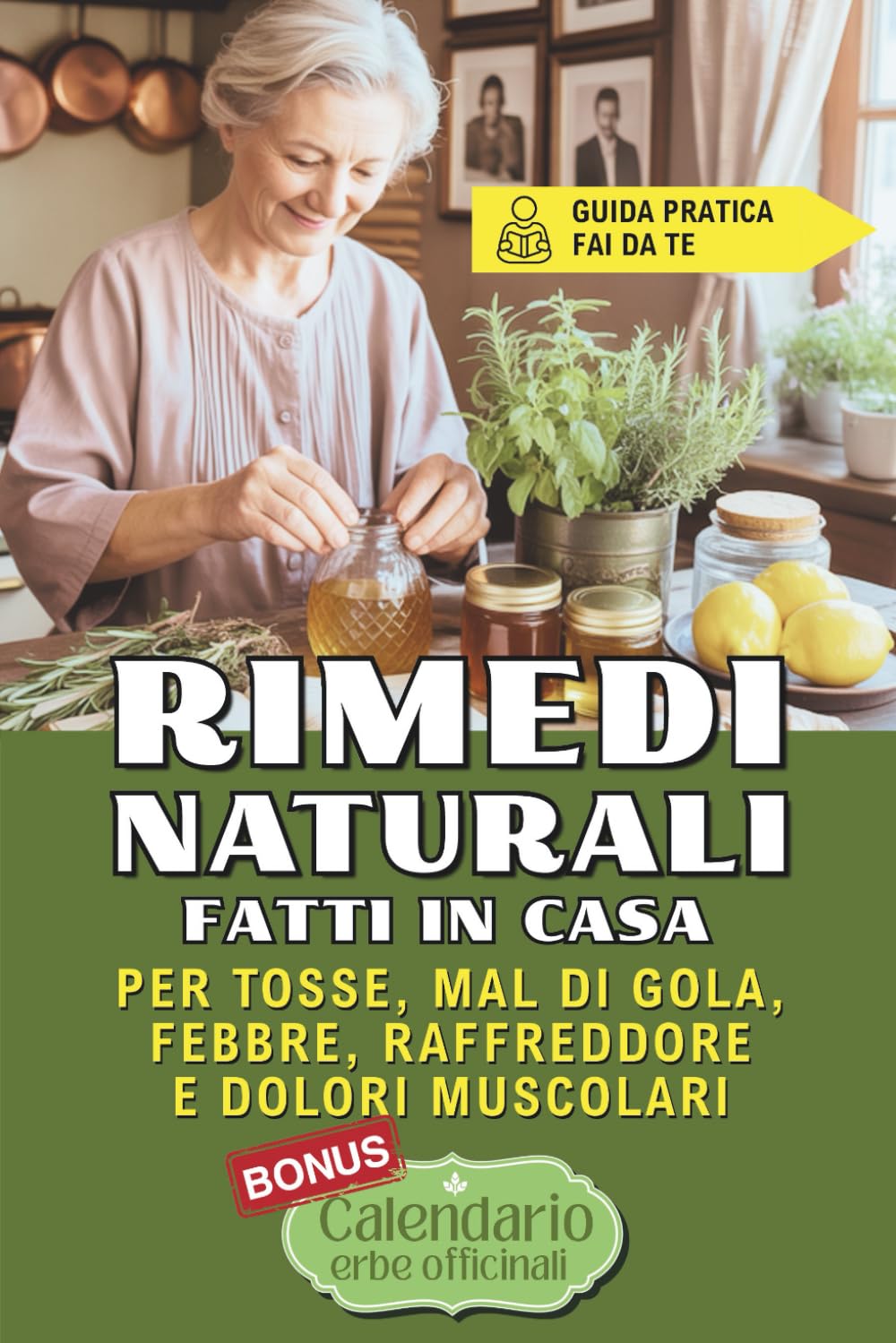 RIMEDI NATURALI FATTI IN CASA per tosse, mal di gola, febbre, raffreddore e dolori muscolari: Guida pratica Fai da te e Consigli nel periodo invernale