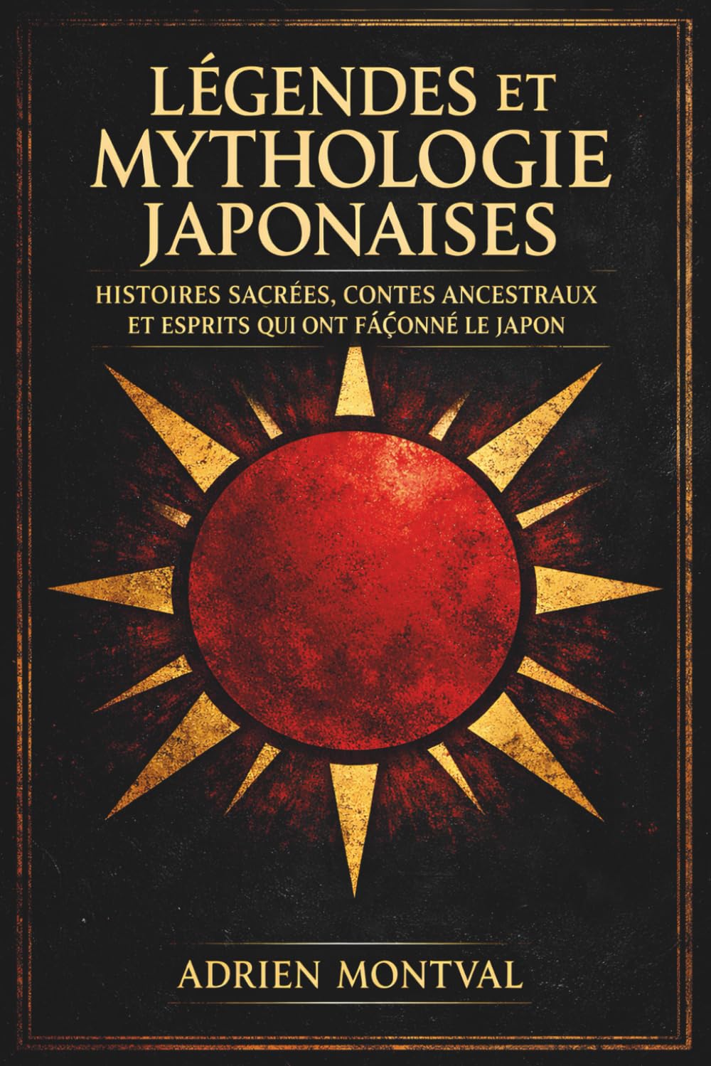 Légendes et mythologie japonaises: Histoires Sacrées, Contes Ancestraux et Esprits qui ont Façonné le Japon