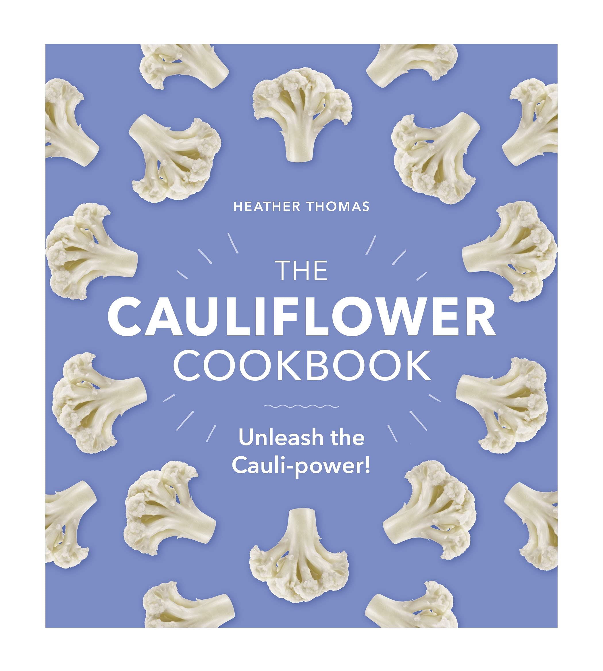 The Cauliflower Cookbook: Unleash the Cauli-power!