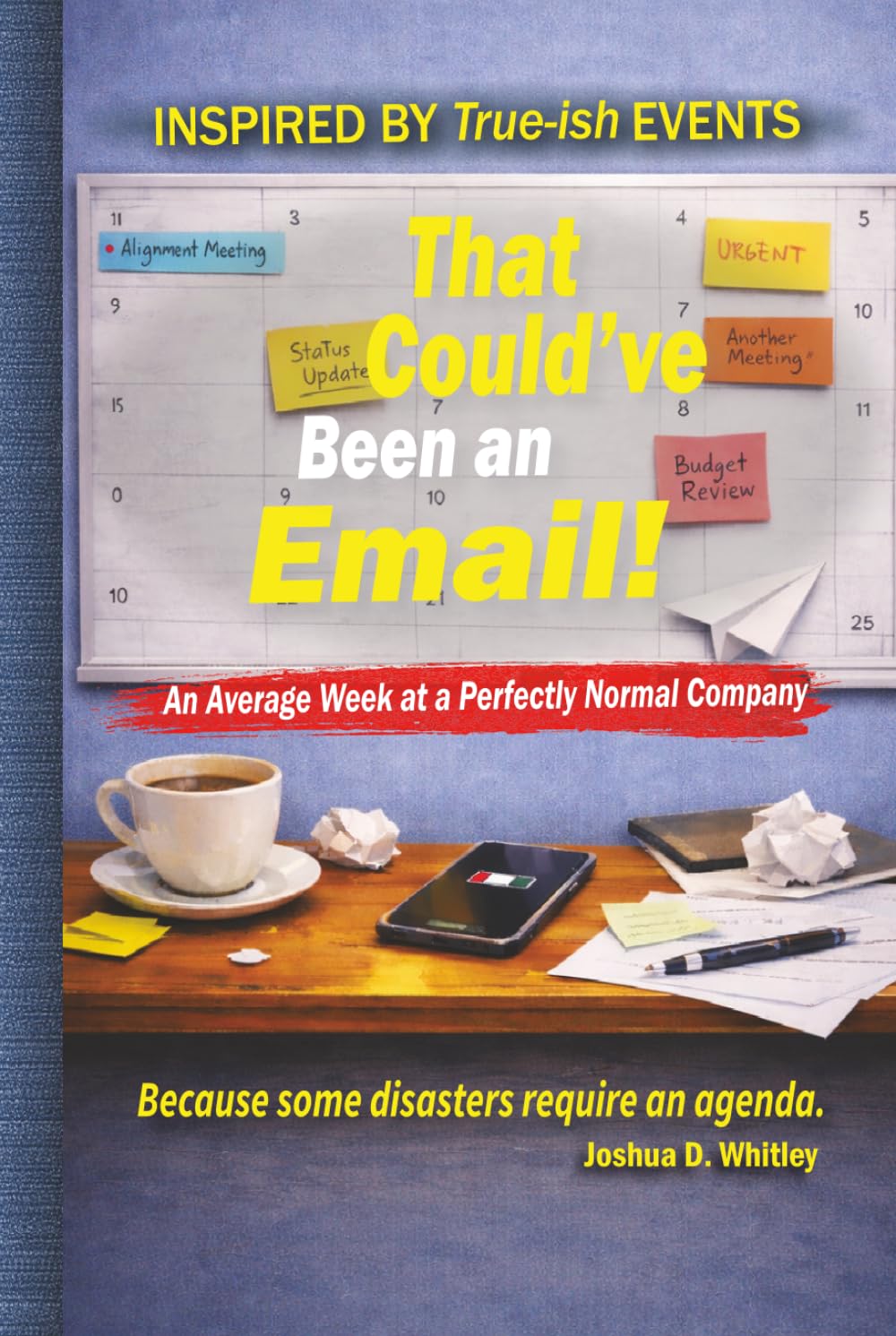 That Could’ve Been an Email!: An Average Week at a Perfectly Normal Company: 1