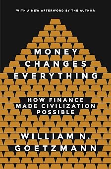 Money Changes Everything How Finance Made Civilization Possible
