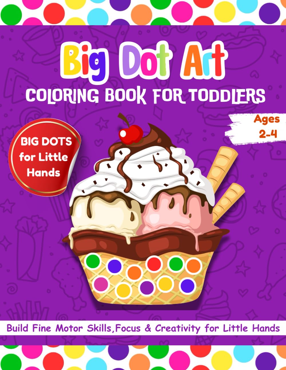 Big Dot Art Coloring Book for Toddlers; Build Fine Motor Skills, Focus & Creativity for Little Hands: Dot Marker Activity Book for toddles, preschool and kids