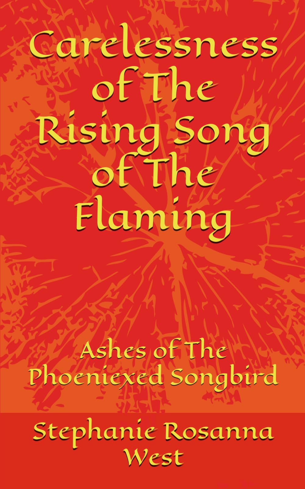 Carelessness of The Rising Song of The Flaming: Ashes of The Phoeniexed Songbird (The Carelessness Musical Fantasy Series)