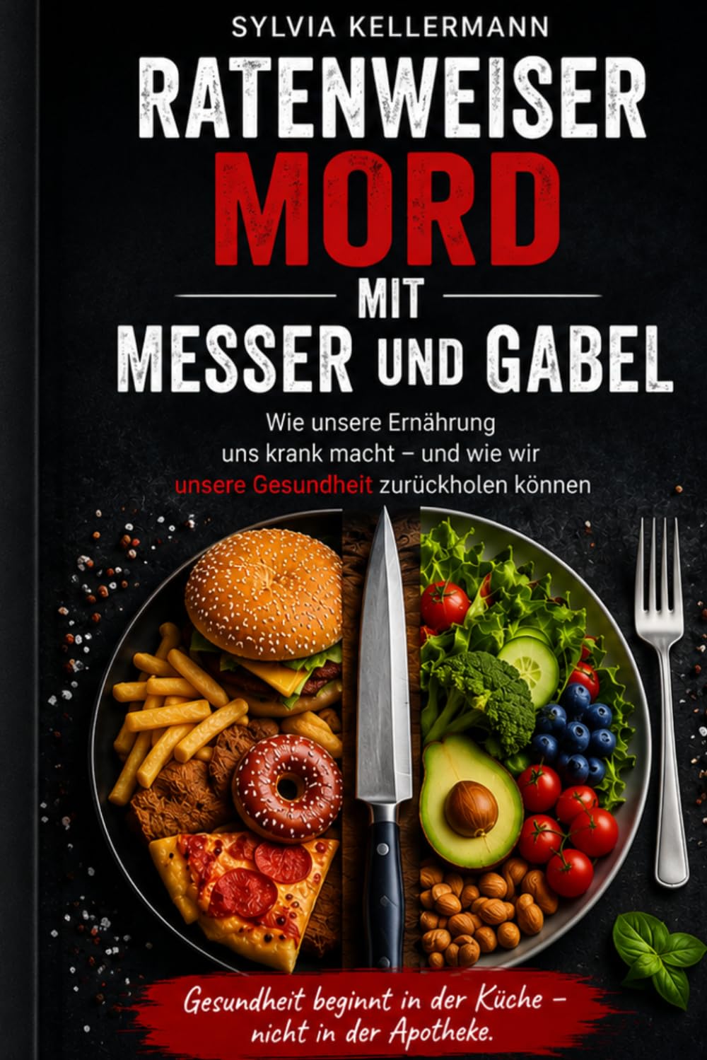 Ratenweiser Mord mit Messer und Gabel: Die Revolution der genbasierten Ernährung und die Wiedergeburt einer gesunden Gesellschaft: 1 (Gesundheit beginnt in der Küche – nicht in der Apotheke)