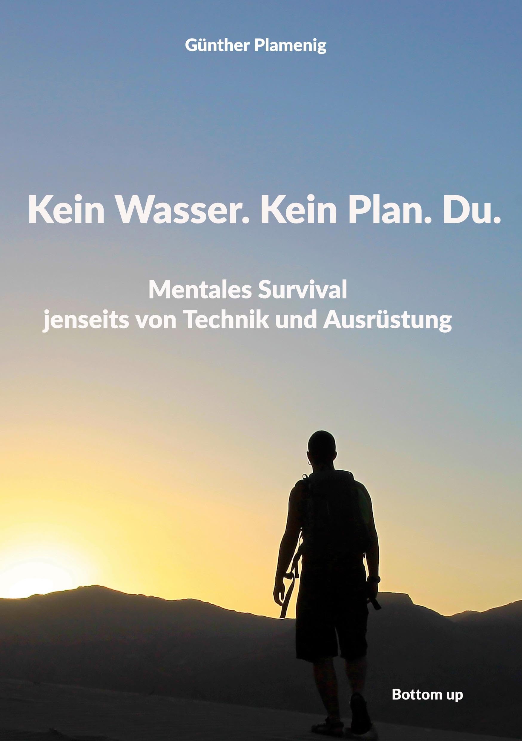 Kein Wasser. Kein Plan. Du.: Mentales Survival jenseits von Technik und Ausrüstung