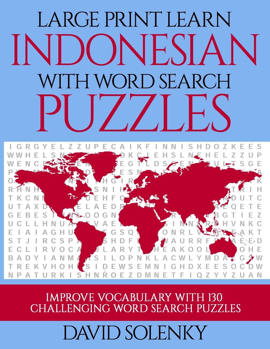 Large Print Learn Indonesian with Word Search Puzzles: Learn Indonesian Language Vocabulary with Challenging Easy to Read Word Find Puzzles