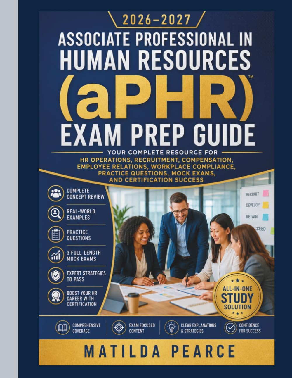 Associate Professional in Human Resources (aPHR) Exam Prep Guide 2026–2027: Your Complete Resource for HR Operations, Recruitment, Compensation, ... Success (Matilda Pearce Guidelines)