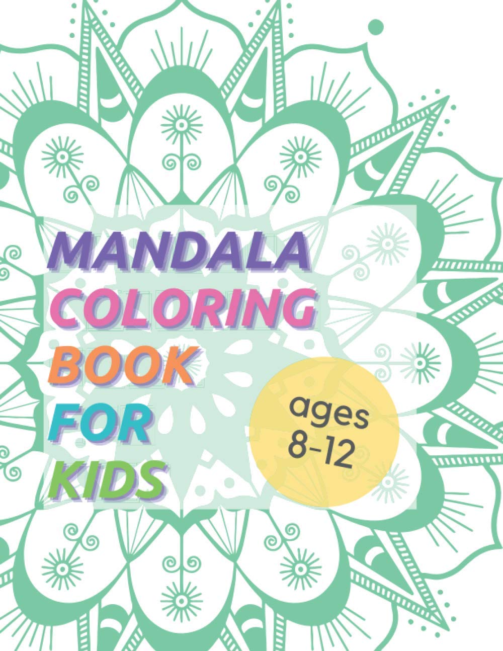 Mandala Coloring Book For Kids Ages 8-12: Easy, Fun And Activity Book