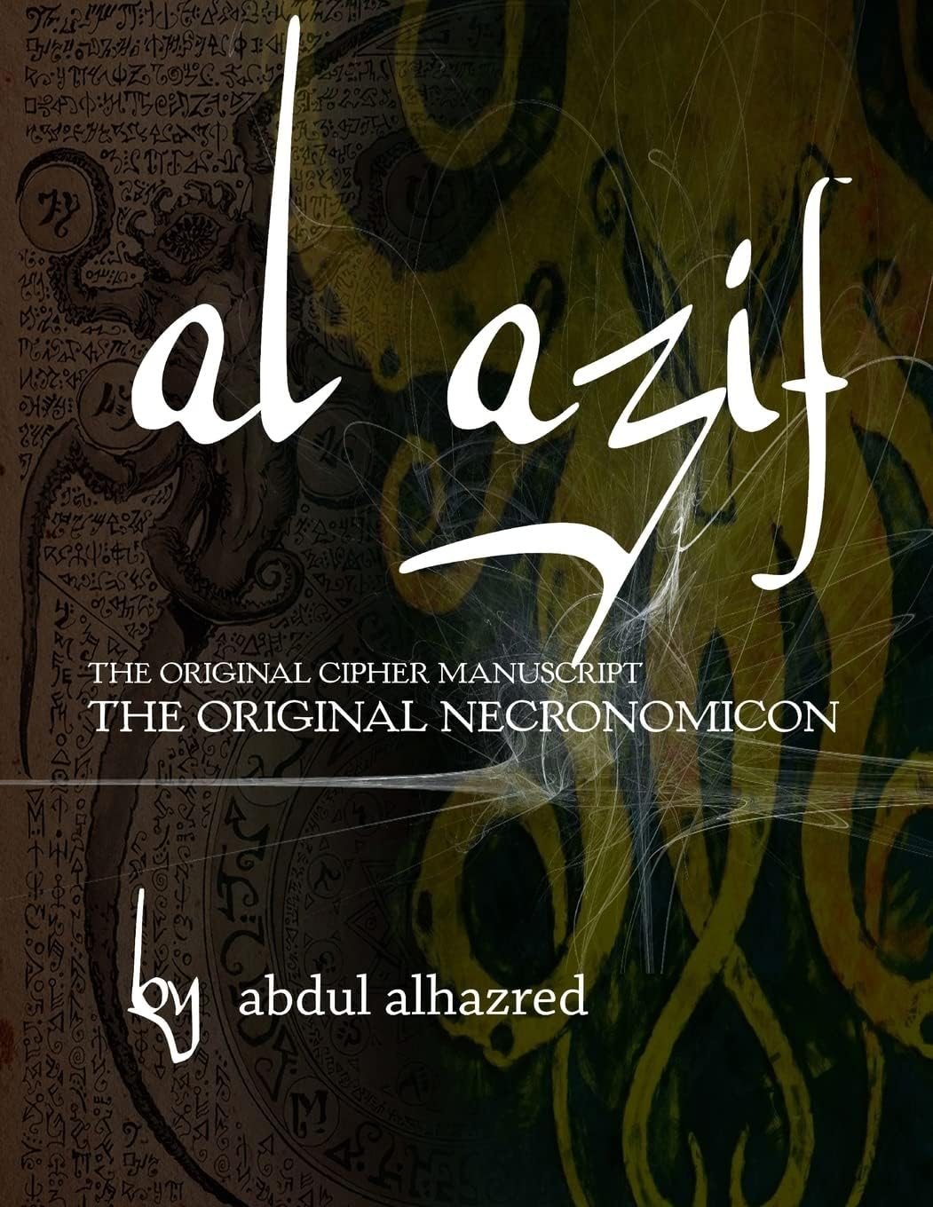 Al Azif: The Original Cipher Manuscript: The Original Cipher Manuscript: (The Original Necronomicon)