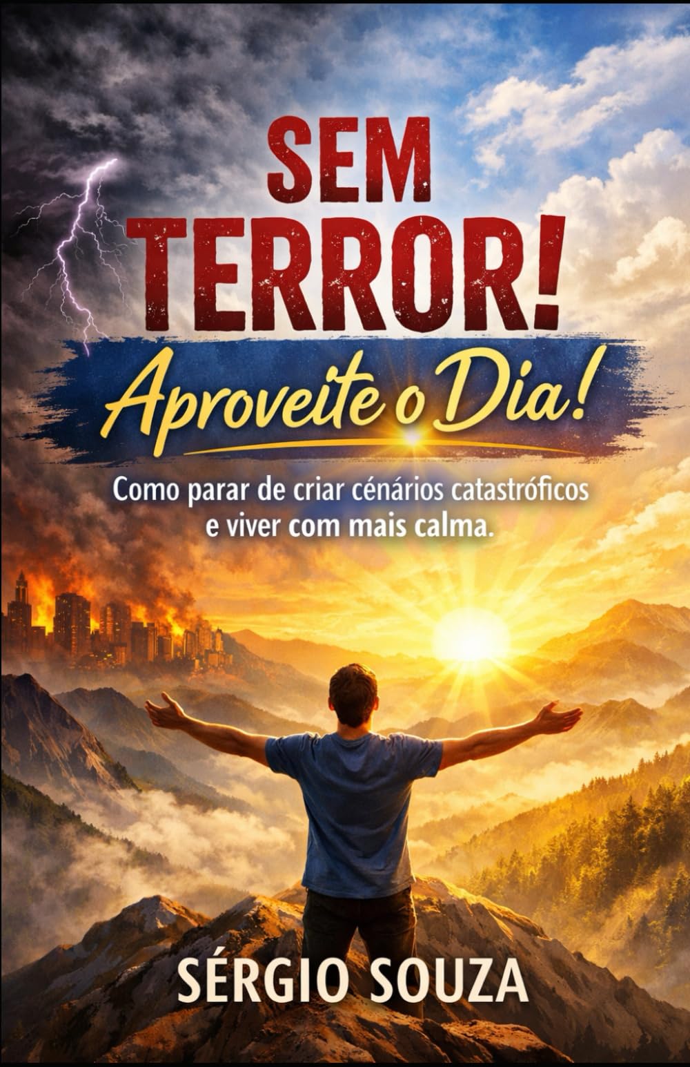 Sem Terror! Aproveite o Dia!: Como parar de criar cenários catastróficos e viver com mais calma.
