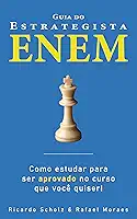 Guia do Estrategista ENEM: Como estudar para ser aprovado no curso que você quiser!