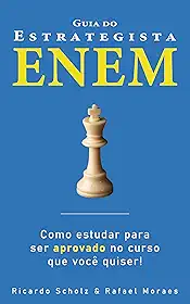 Guia do Estrategista ENEM: Como estudar para ser aprovado no curso que você quiser!