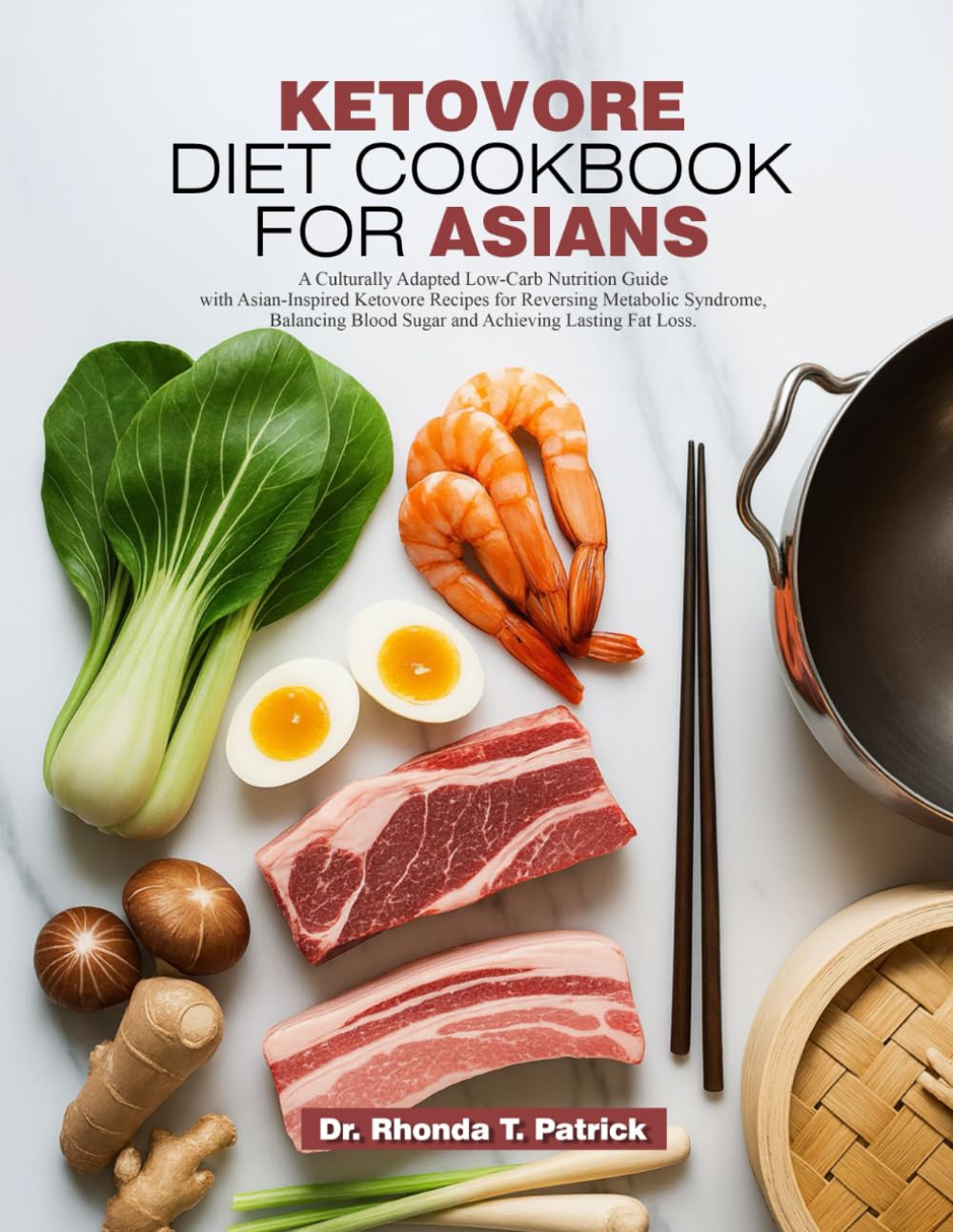 KETOVORE DIET COOKBOOK FOR ASIANS: A Culturally Adapted Low-Carb Nutrition Guide with Asian-Inspired Ketovore Recipes for Reversing Metabolic ... meals—no carb counting and no guesswork.)