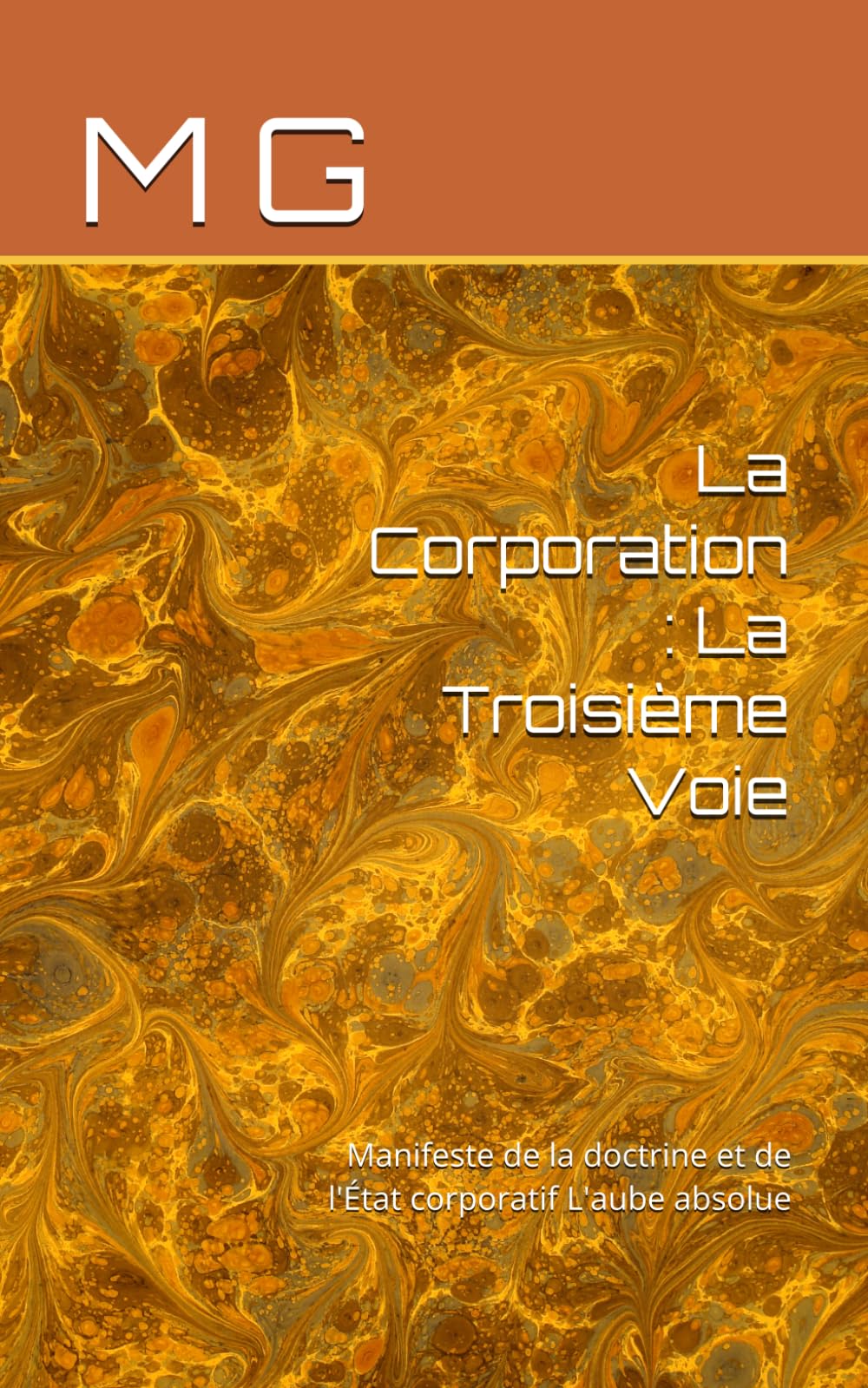 La Corporation : La Troisième Voie: Manifeste de la doctrine et de l'État corporatif L'aube absolue