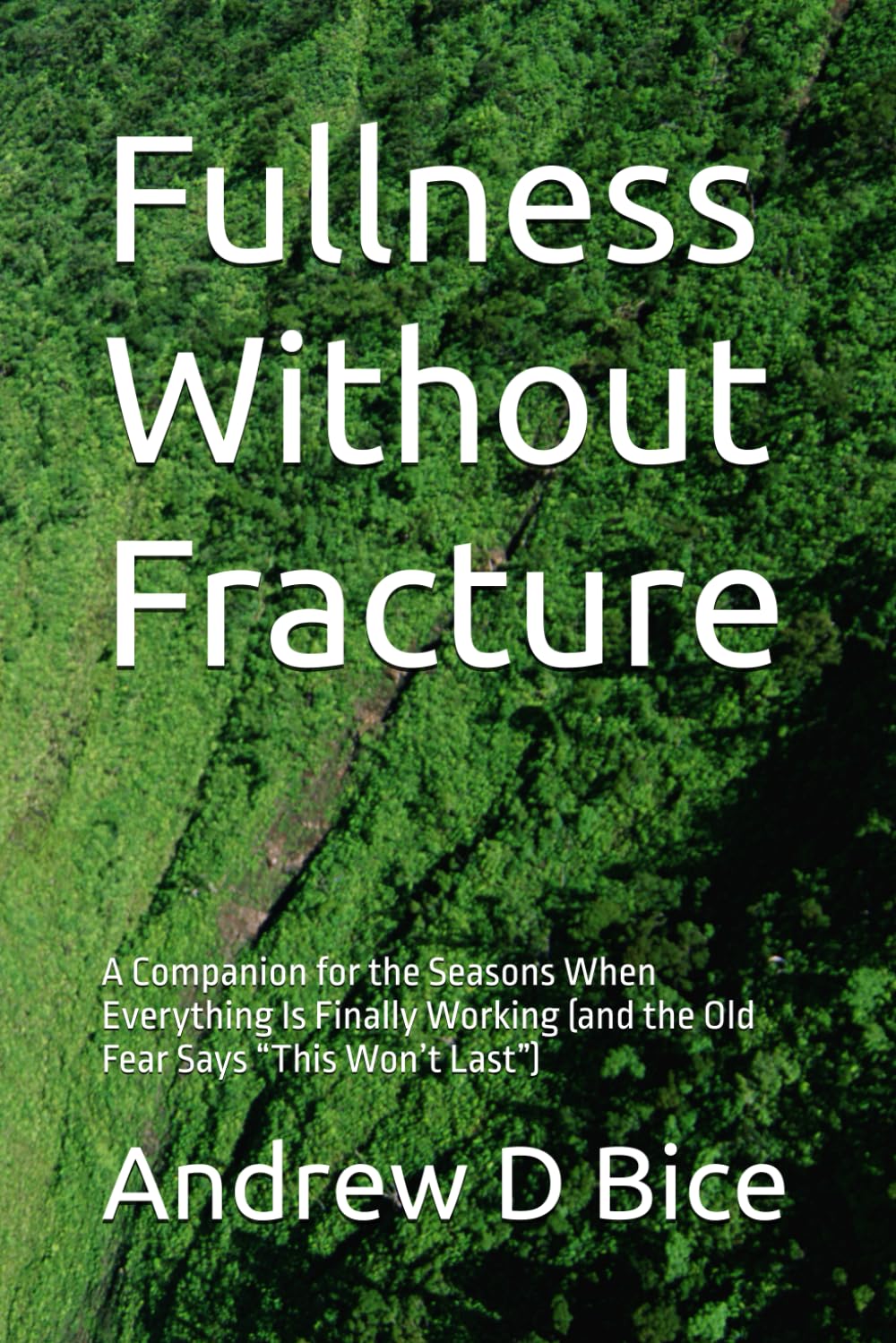 Fullness Without Fracture: A Companion for the Seasons When Everything Is Finally Working (and the Old Fear Says “This Won’t Last”) (The Inner Season)