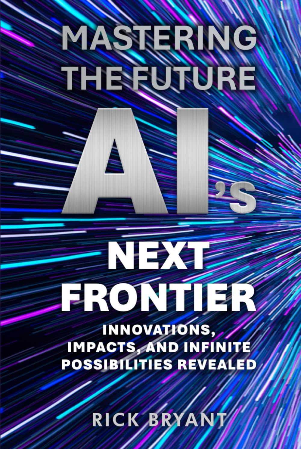 Mastering The Future AI's Next Frontier: Innovations, Impacts, and Infinite Possibilities Revealed