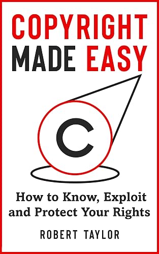 Copyright Made Easy: How to Know, Exploit and Protect Your Rights
