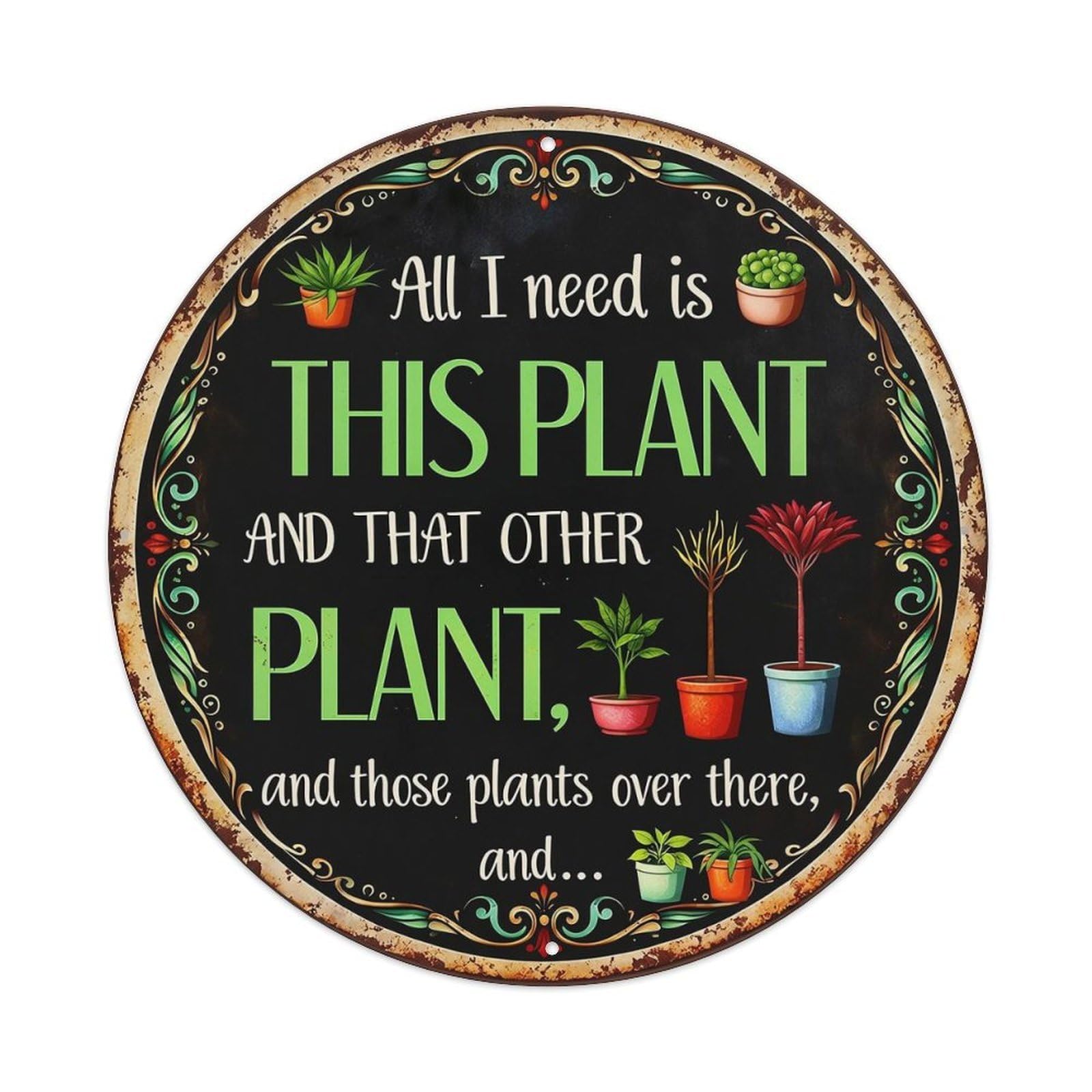 All I Need Is This Plant And That Other Plant Metal Tin Sign Plaque