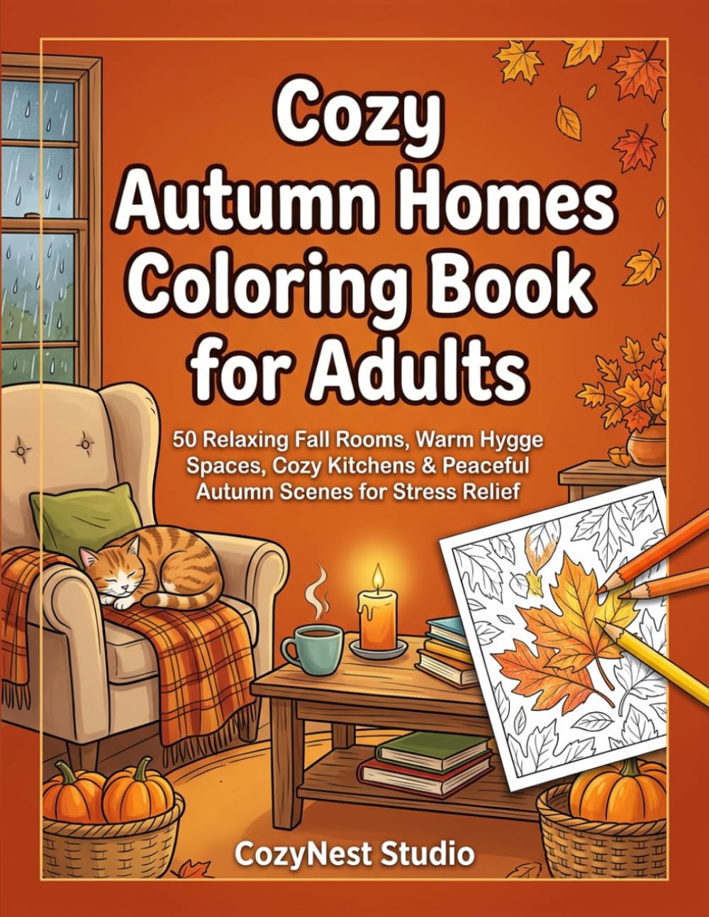 Cozy Autumn Homes Coloring Book for Adults: 50 Relaxing Fall Rooms, Hygge Spaces, Cozy Reading Nooks, Rainy Windows & Peaceful Autumn Scenes for Stress Relief (CozyNest Relaxing Coloring Books)