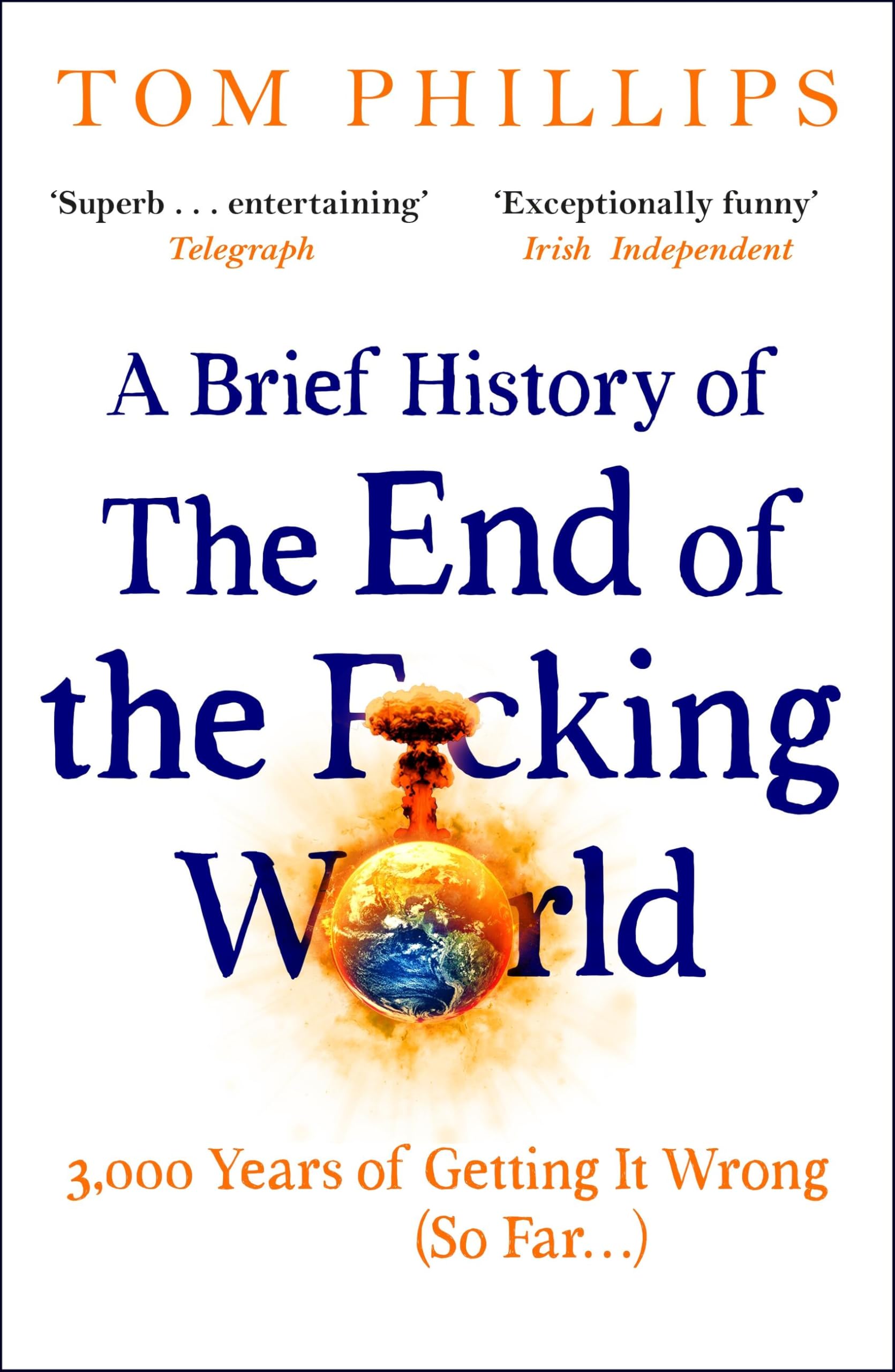 A Brief History of the End of the F*cking World by Tom Phillips (Paperback Book)