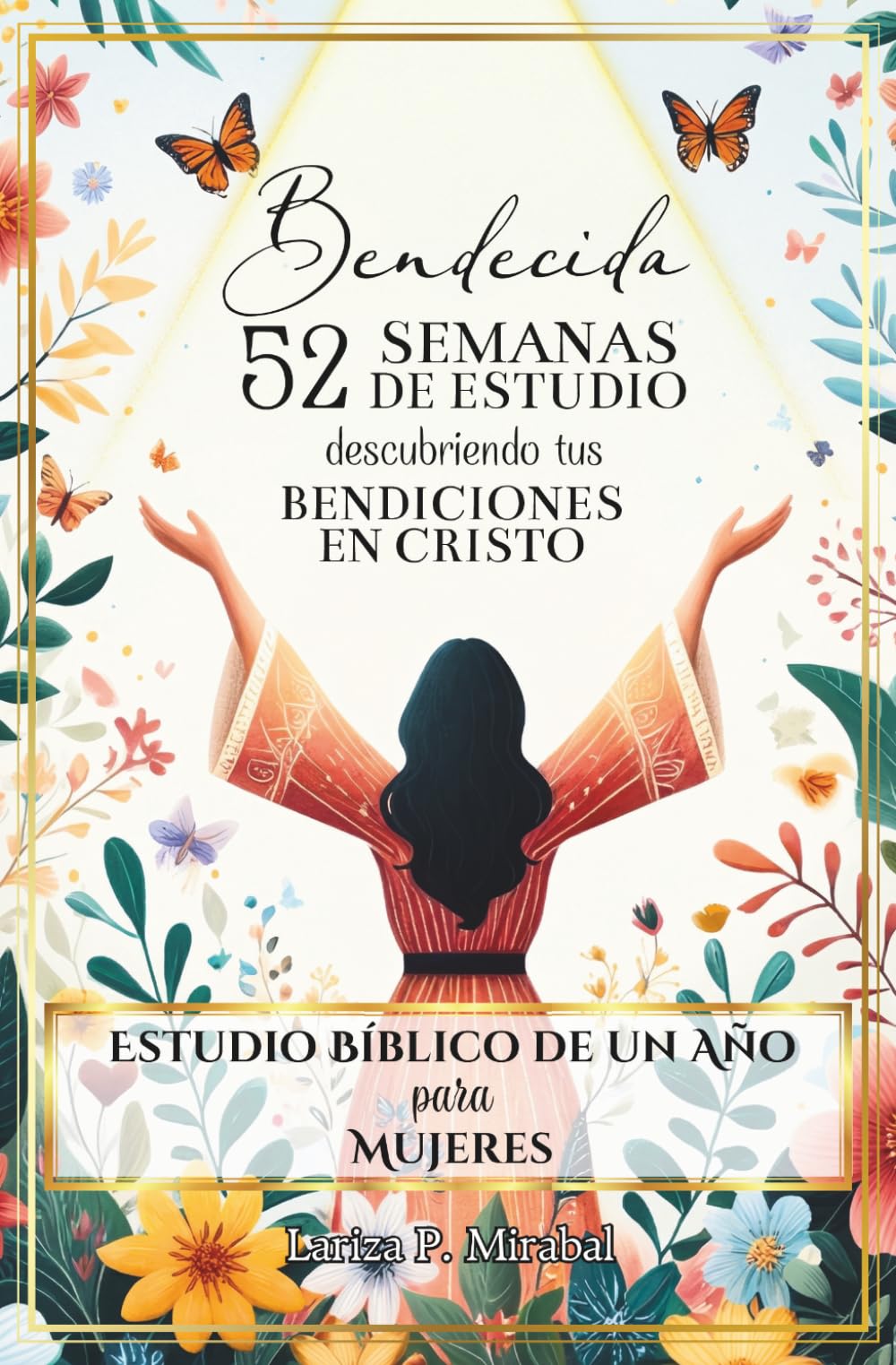 BENDECIDA: 52 SEMANAS DE ESTUDIO DESCUBRIENDO TUS BENDICIONES EN CRISTO: Estudio Bíblico de Un Año para Mujeres