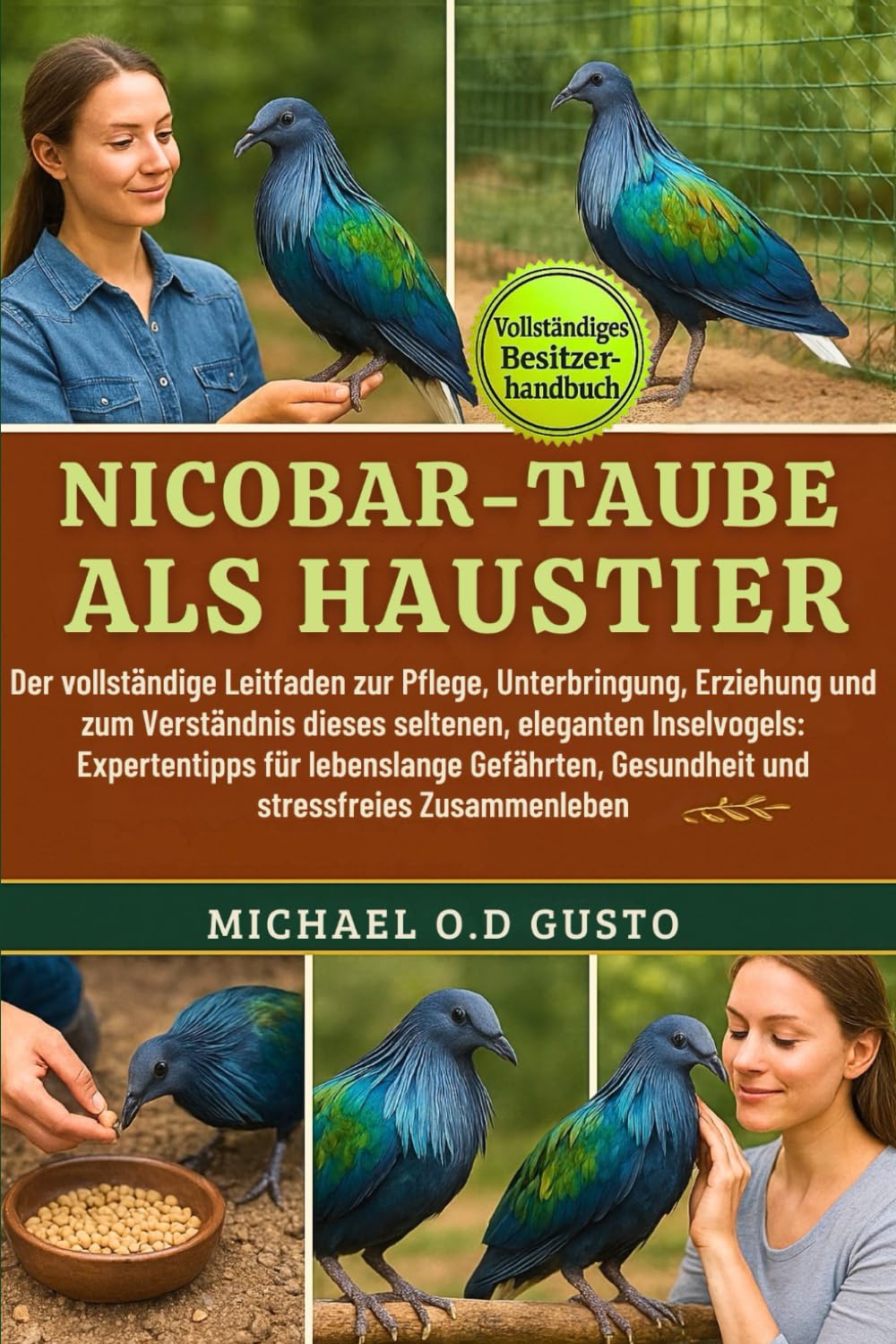 NICOBAR-TAUBE ALS HAUSTIER: Der vollständige Leitfaden zur Pflege, Unterbringung, Erziehung und zum Verständnis dieses seltenen, eleganten ... Gesundheit und stressfreies Zusammenleben