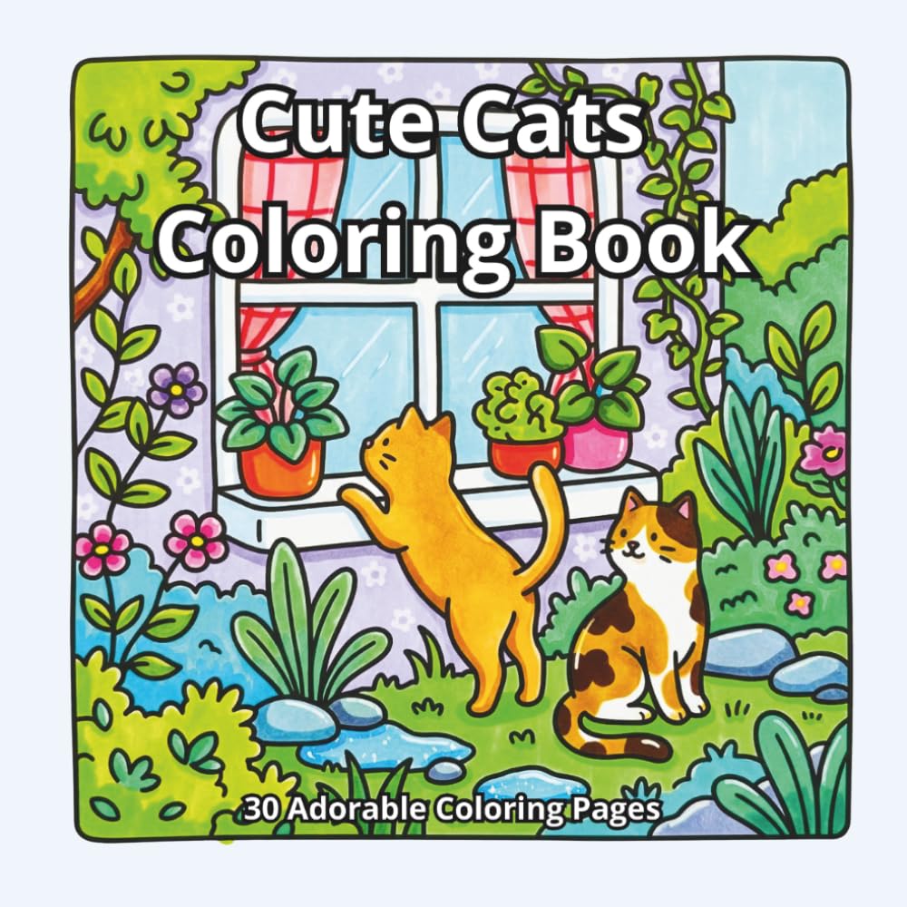 Cute Cats Coloring Book: 30 Cozy and Easy Cat Coloring Pages with Home and Garden Scenes – For Kids Ages 6–8