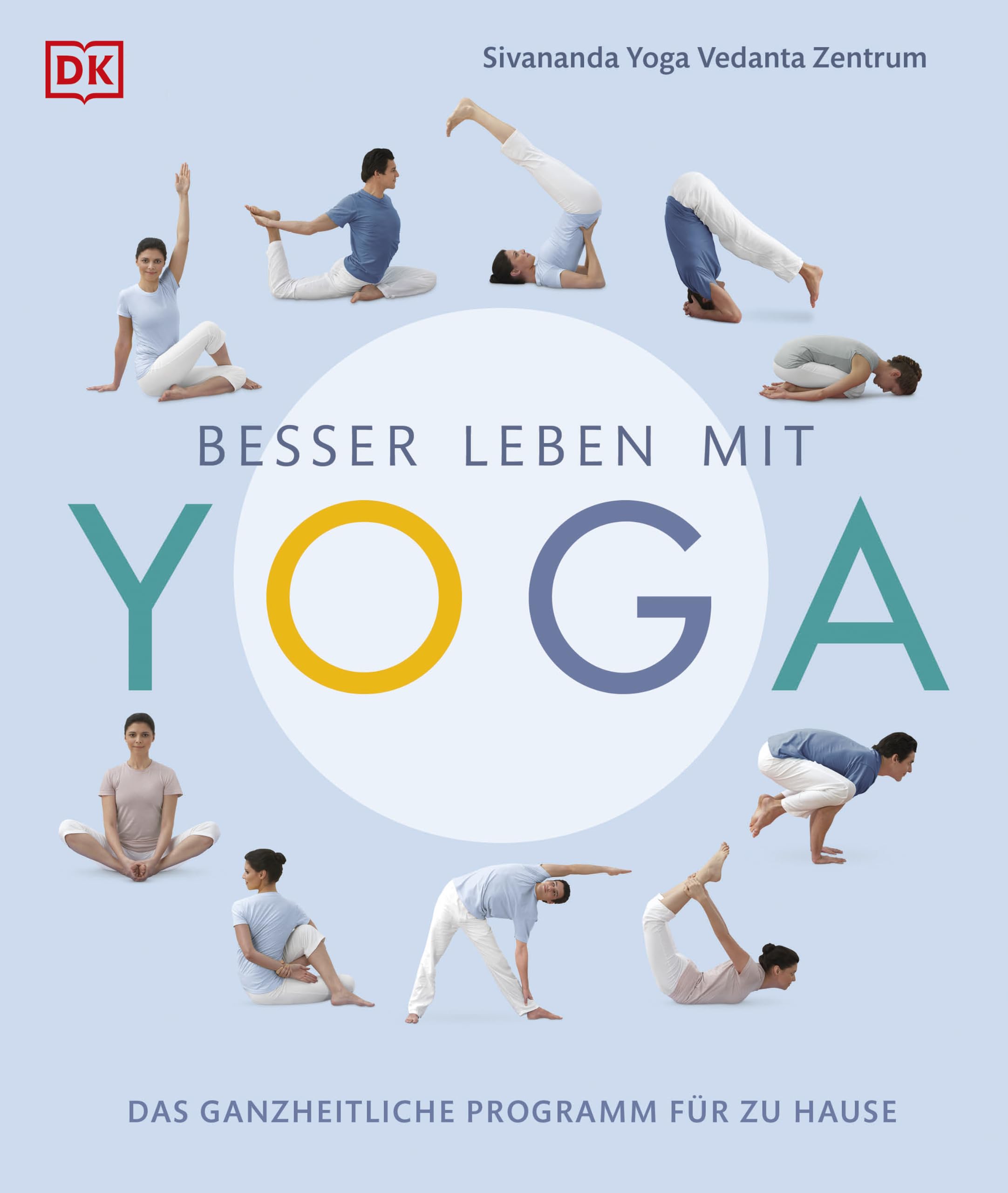 Besser leben mit Yoga: Das ganzheitliche Programm für zu Hause. Mit bebilderten Schritt-für-Schritt-Anleitungen für jedes Level und gesunden Ernährungstipps