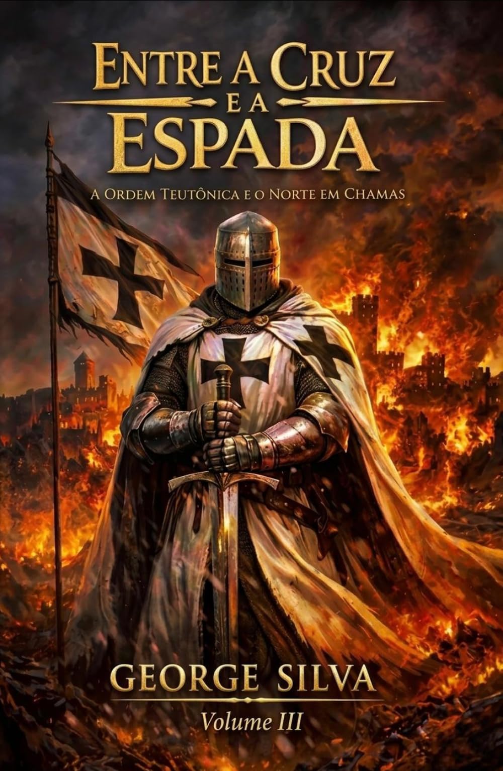 Entre a cruz e a espada: A Ordem Teutônica e o norte em chamas (Uma jornada épica através das grandes ordens militares que moldaram a história da Europa medieval.)
