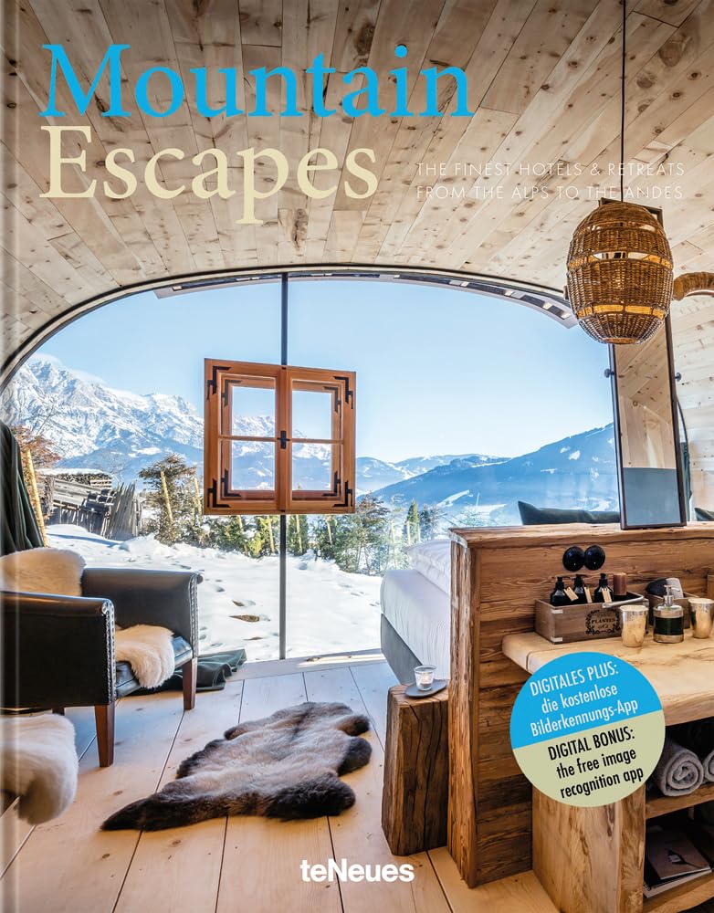 Mountain Escapes : The Finest Hotels and Retreats from the Alps to the Andes ...