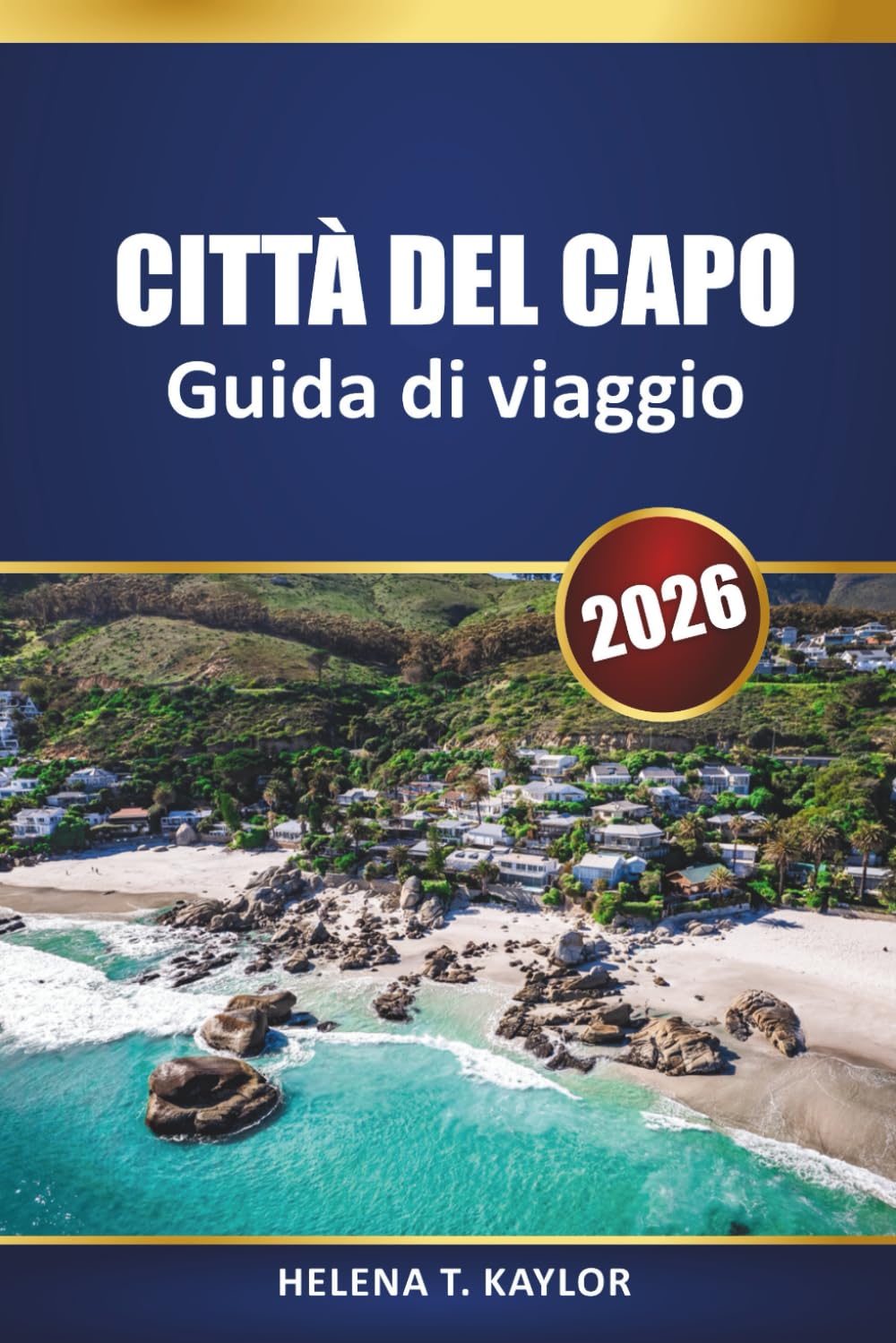 Città Del Capo Guida Di Viaggio 2026: Principali attrazioni, spunti locali, itinerari e mappe per esplorare una città sudafricana
