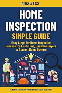 Home Inspection Simple Guide: Knowing Components & Easy Steps Process for First-Time or Unaware Buyers - Current Home Owners| Protect your Real estate Investment, DIY