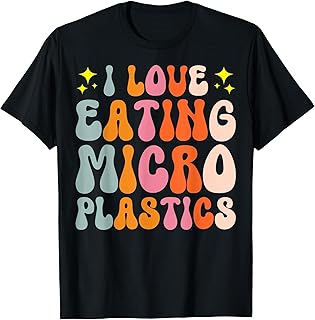 I Love Eating Microplastics T-Shirt