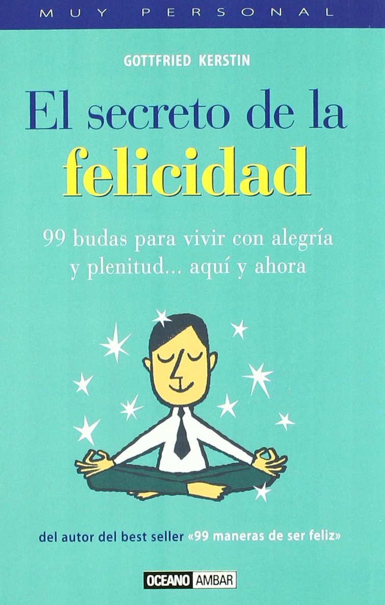 El secreto de la felicidad: Del autor del best-seller 99 maneras de ser feliz