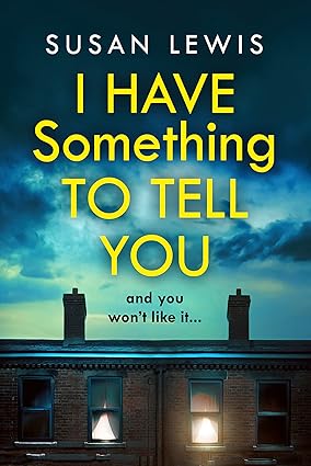 I Have Something to Tell You: The most thought-provoking, captivating fiction novel of 2021 from bestselling author Susan Lewis