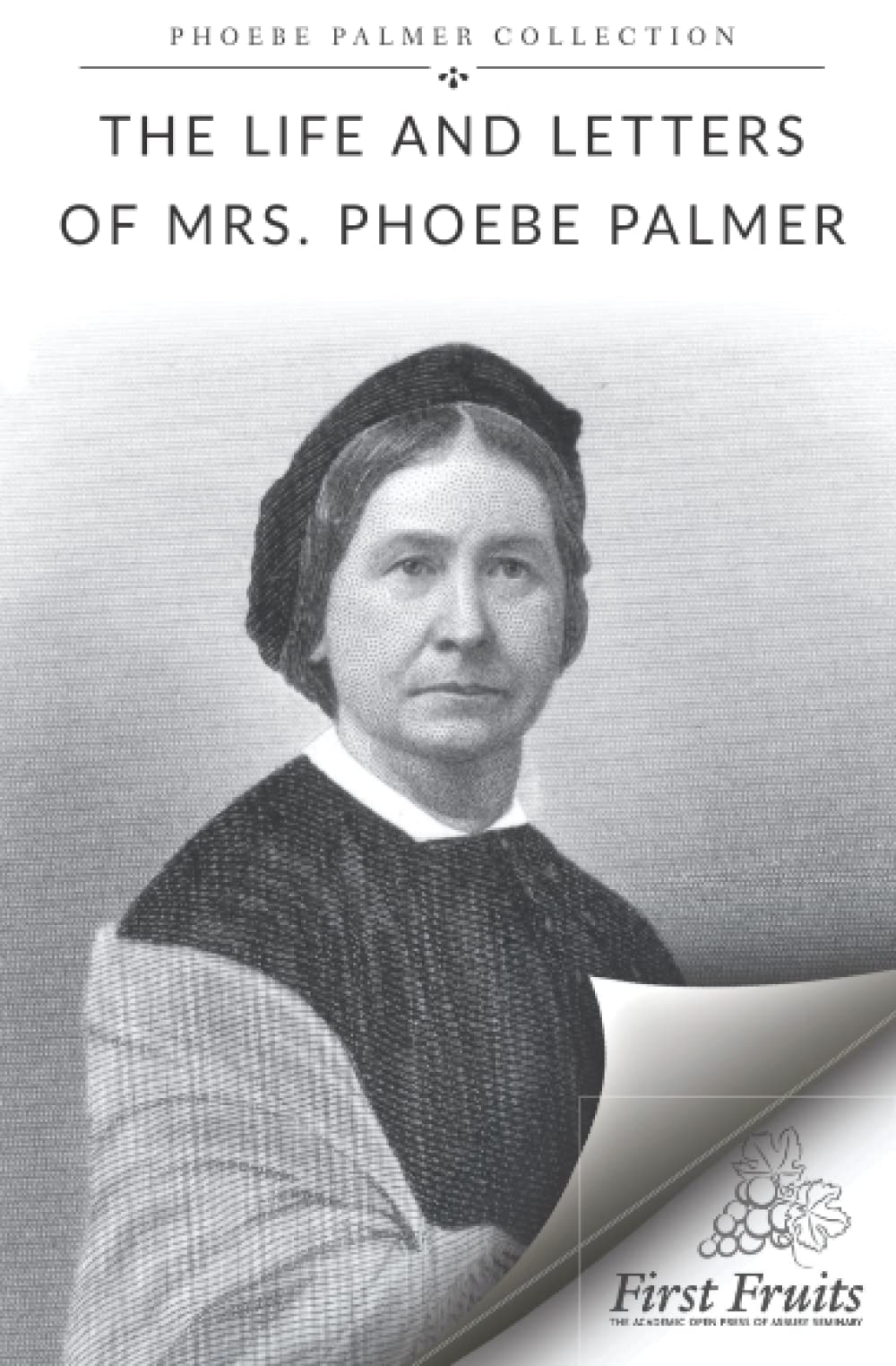 The Life and Letters of Mrs. Phoebe Palmer