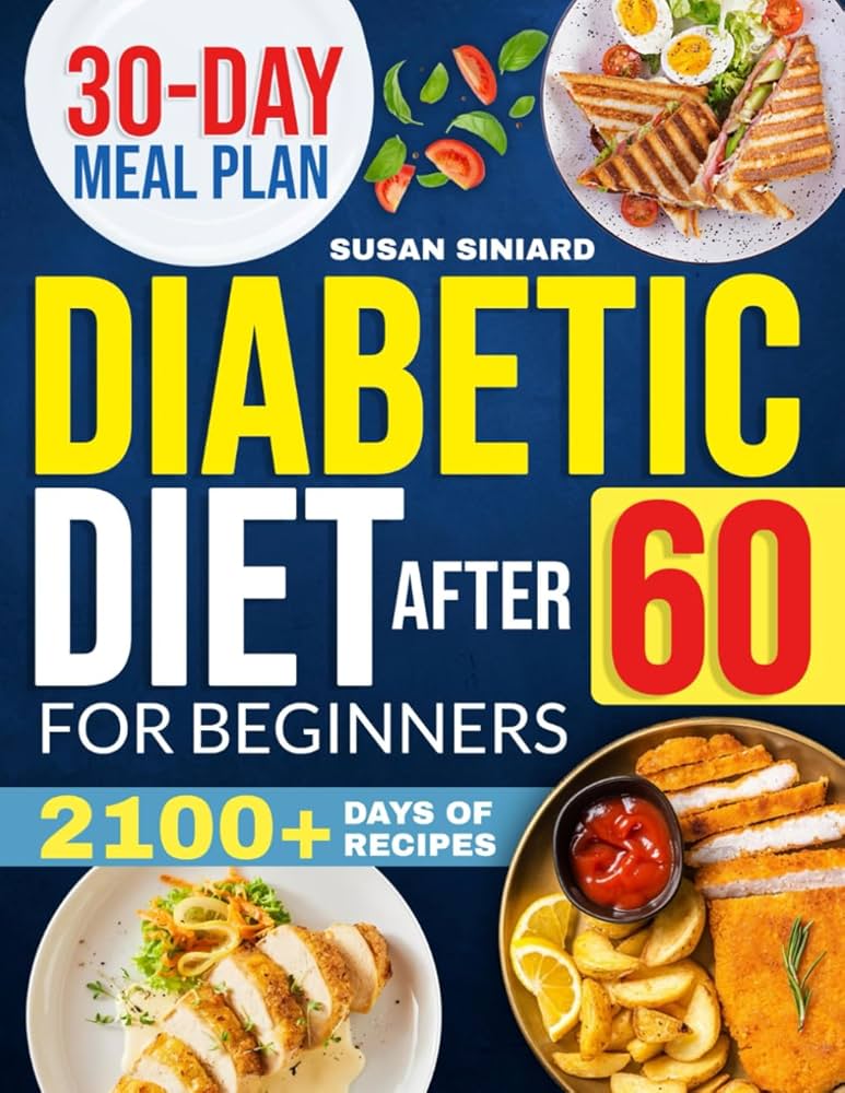 diabetic-diet-after-60-for-beginners-2100-days-of-low-carb-tasty-recipes-to-manage-type-2-diabetes-with-ease-includes-2024-printable-diet-plan-and-30-day-meal-guide-siniard-susan-9798337574462-amazon-com-books for Free Printable Easy Diabetic Recipes Diabetic Diet After 60 for Beginners: 2100+ Days of Low-Carb, Tasty Recipes to Manage Type 2 Diabetes with Ease | Includes 2024 Printable Diet Plan and 30-Day Meal Guide: Siniard, Susan: 9798337574462: Amazon.com: Books for Free Printable Easy Diabetic Recipes