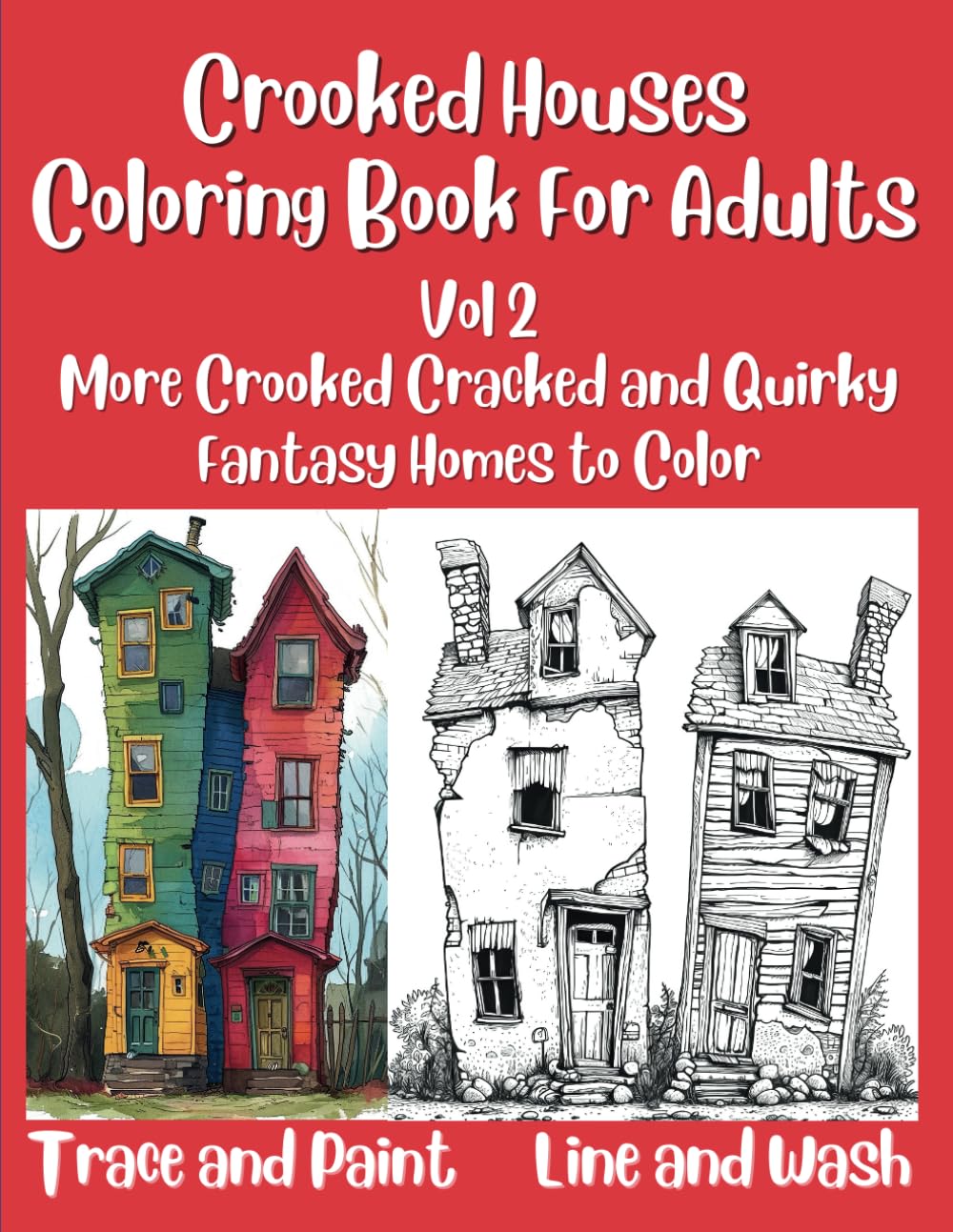 Crooked Houses Coloring Book For Adults Vol 2: More Crooked Cracked and Quirky Fantasy Homes to Color - Trace and Paint - Line and Wash