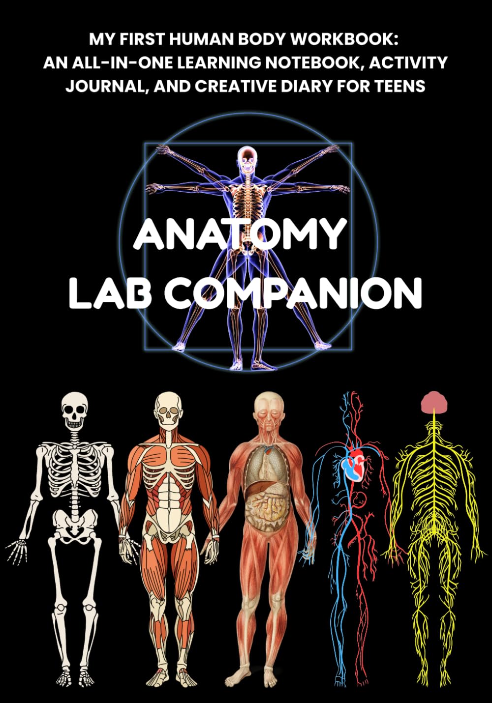 Anatomy Lab Companion: All-in-One Learning Notebook, Activity Journal, Creative Diary, Projects, Fun Facts, Basic drawings for Middle and High School Students | 7x10 inches