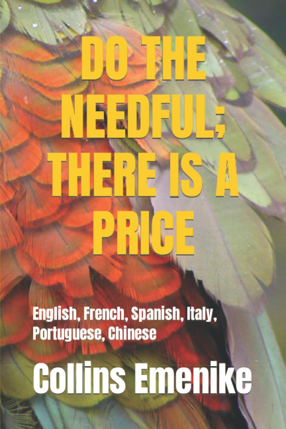 DO THE NEEDFUL; THERE IS A PRICE: English, French, Spanish, Italy, Portuguese, Chinese