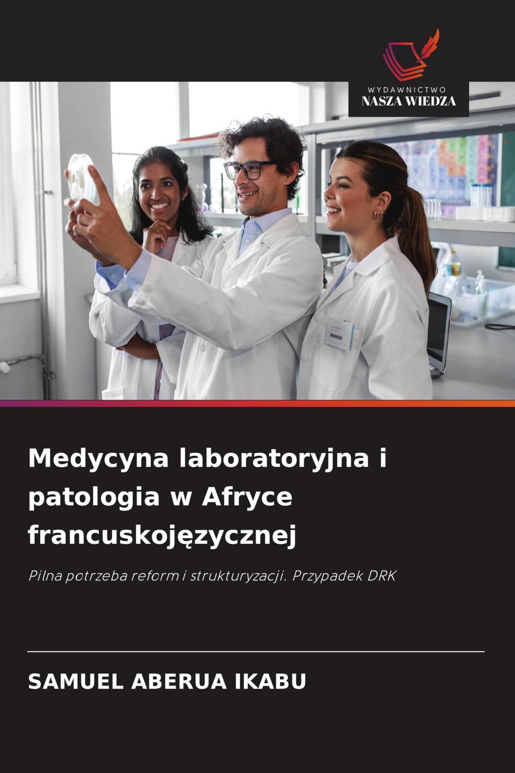 Medycyna laboratoryjna i patologia w Afryce francuskojęzycznej: Pilna potrzeba reform i strukturyzacji. Przypadek DRK