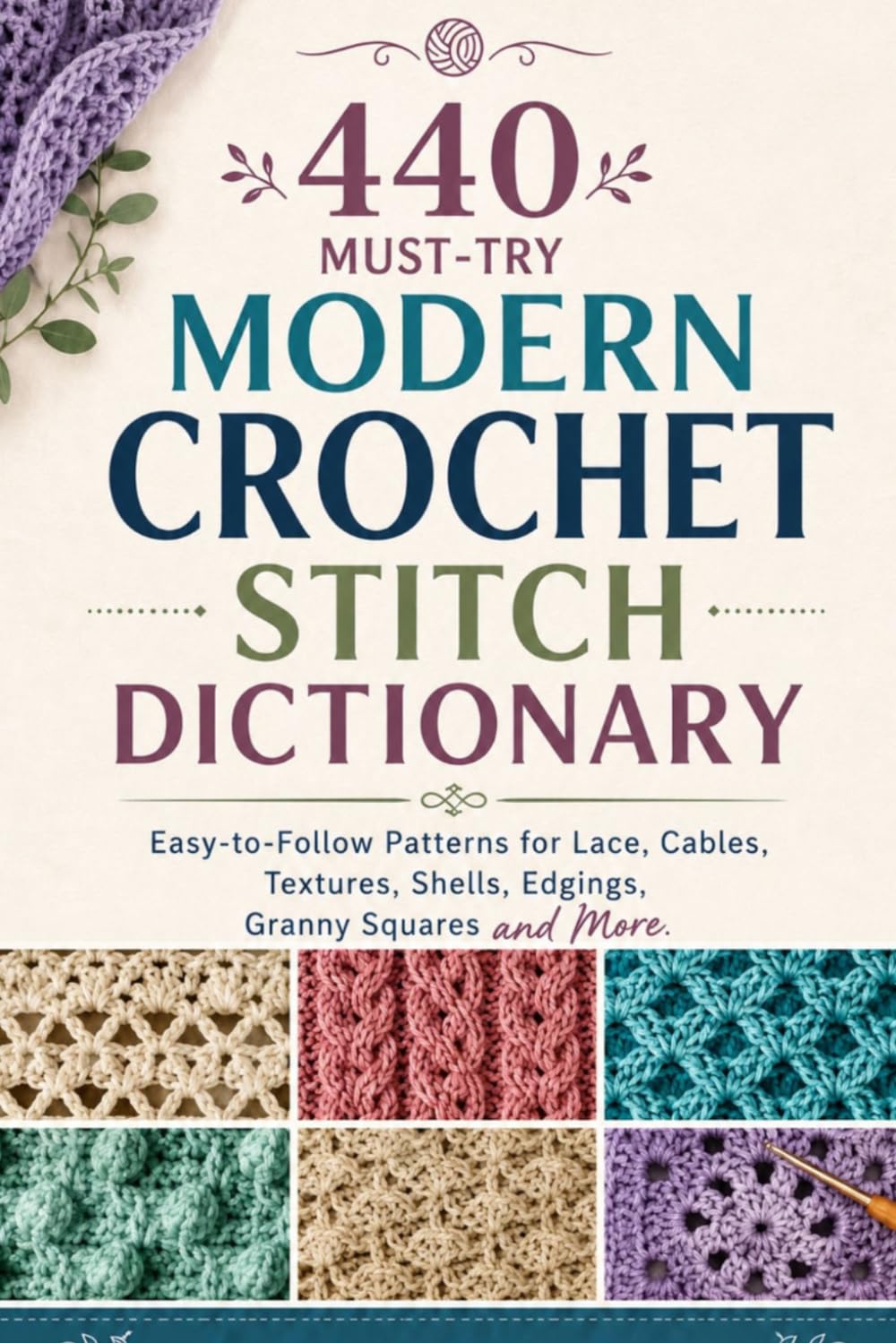 440 Must-Try Modern Crochet Stitch Dictionary: Easy-to-Follow Patterns for Lace, Cables, Textures, Shells, Edgings, Granny Squares and More